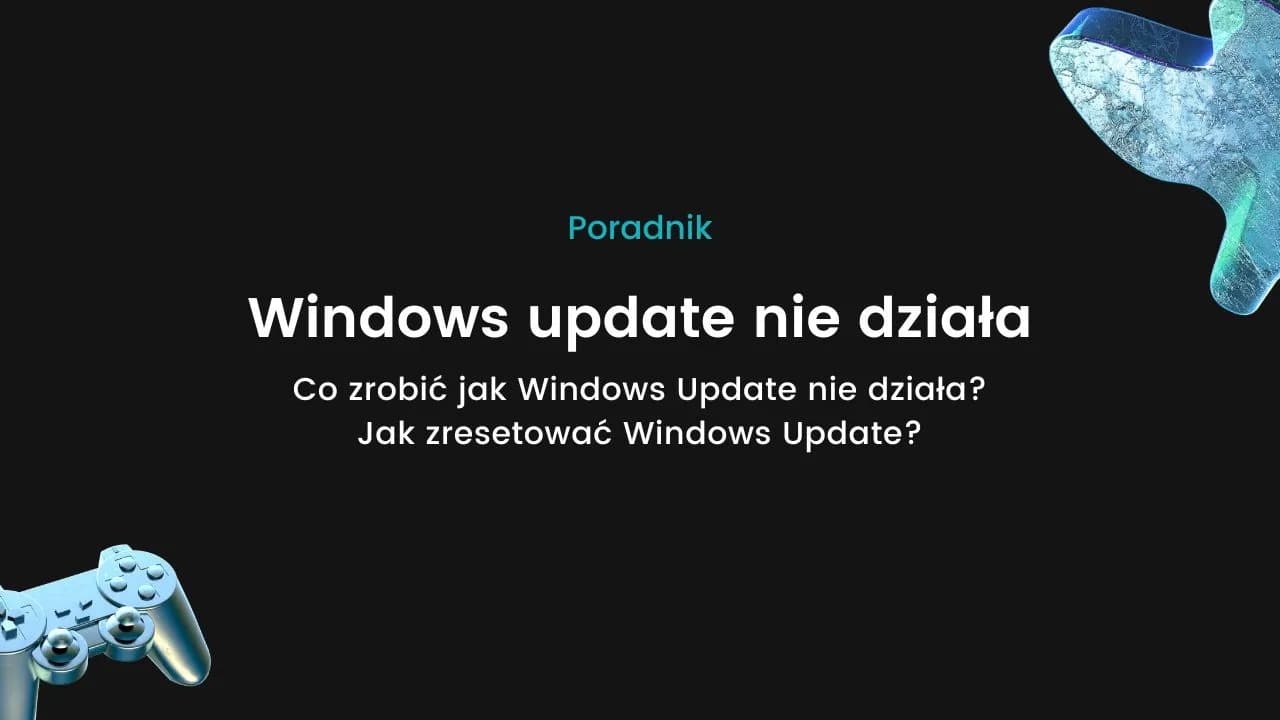 Dlaczego Windows Update nie działa i jak skutecznie to naprawić